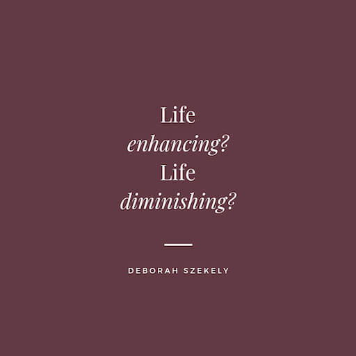Life Enhancing - Life Diminshing