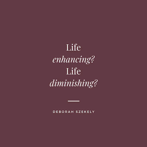 Life Enhancing - Life Diminshing